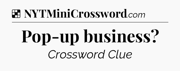 Solution: Pop-up business - NYT Crossword