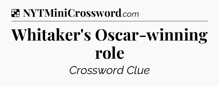 Solution: Whitaker's Oscar-winning role - NYT Crossword