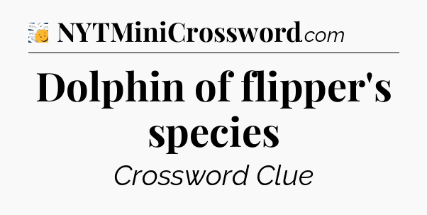 Dolphin of flipper's species - 7 Little Words