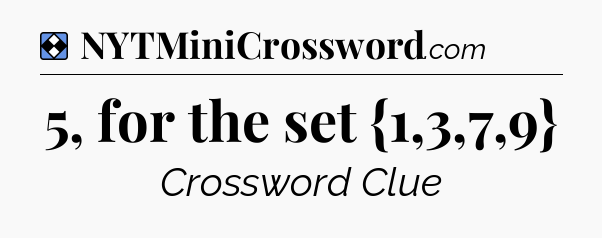 Solution: 5, for the set {1,3,7,9} - NYT Mini Crossword