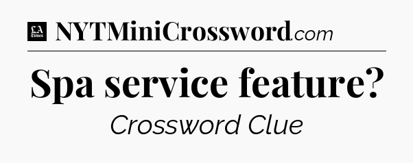 Spa service feature - LA Times Crossword