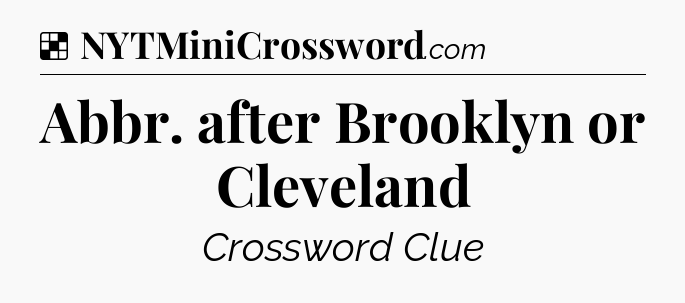 Solution: Abbr. after Brooklyn or Cleveland - NYT Crossword