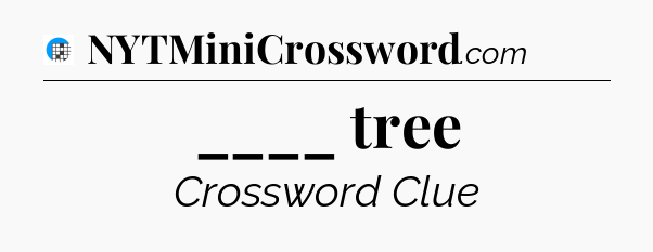____ tree Crossword Clue