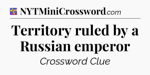 Territory ruled by a Russian emperor Codycross