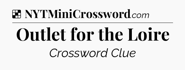 Solution: Outlet for the Loire - NYT Crossword