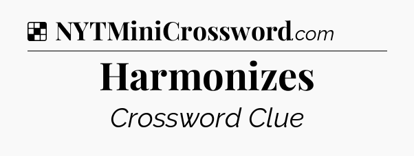 Solution: Harmonizes - NYT Crossword
