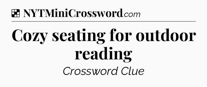 Solution: Cozy seating for outdoor reading - NYT Crossword