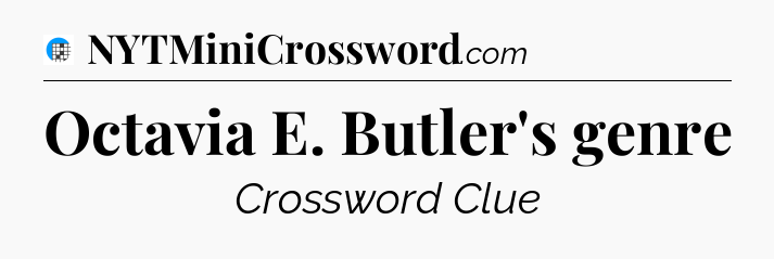 Octavia E. Butler's genre Crossword Clue