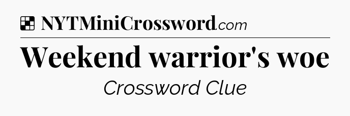 Solution: Weekend warrior's woe - NYT Crossword