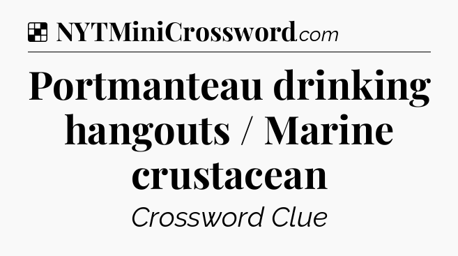 Solution: Portmanteau drinking hangouts / Marine crustacean - NYT Crossword