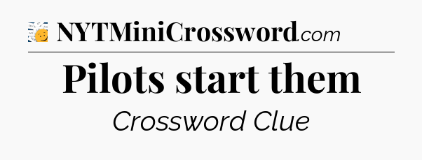 Pilots start them - 7 Little Words