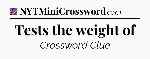 Tests the weight of Crossword Clue
