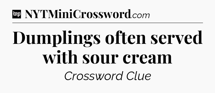Dumplings often served with sour cream Crossword Clue