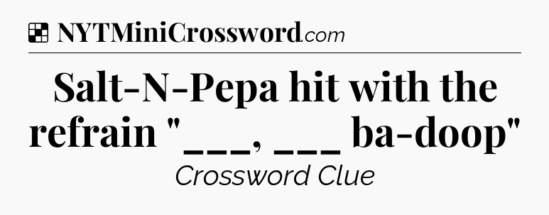Solution: Salt-N-Pepa hit with the refrain 