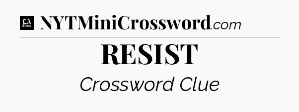 RESIST - LA Times Crossword