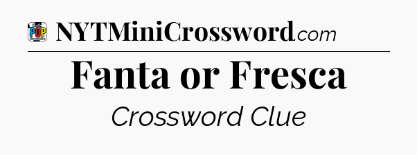Fanta or Fresca Crossword Clue