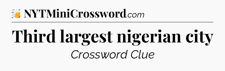 Third largest nigerian city - 7 Little Words