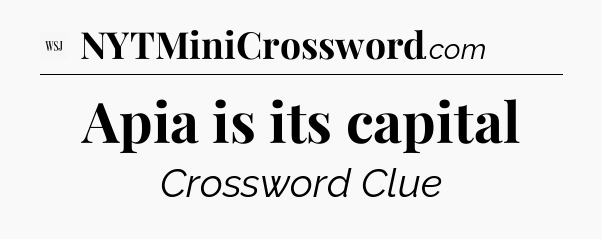 Apia is its capital - WSJ Crossword