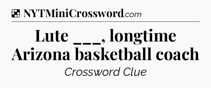 Solution: Lute ___, longtime Arizona basketball coach - NYT Crossword