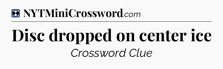 Solution: Disc dropped on center ice - NYT Mini Crossword