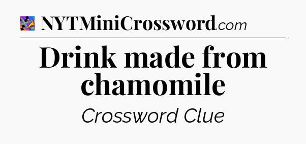 Drink made from chamomile Crossword Clue