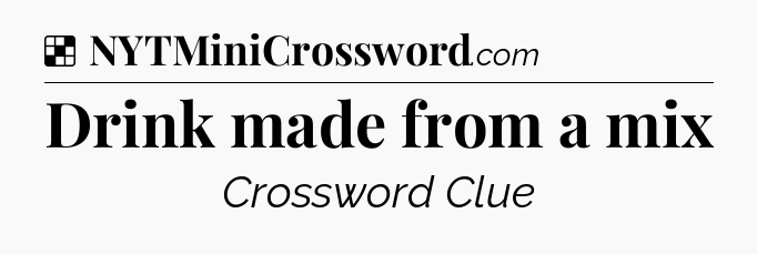 Solution: Drink made from a mix - NYT Crossword