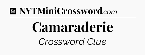 Camaraderie - LA Times Crossword