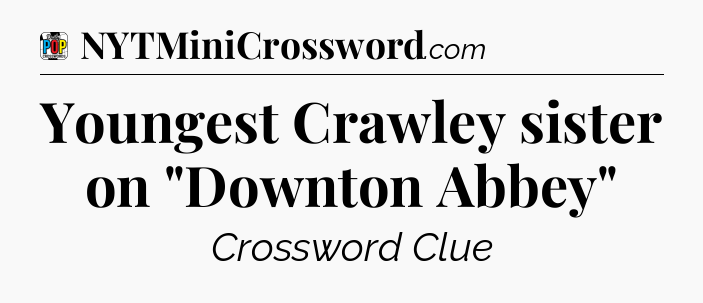 Youngest Crawley sister on 