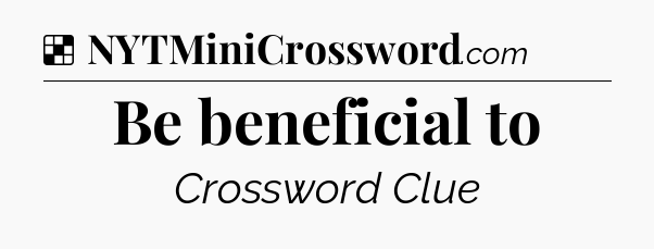 Solution: Be beneficial to - NYT Crossword