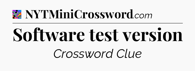 Software test version Crossword Clue