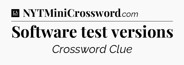 Software test versions - LA Times Crossword