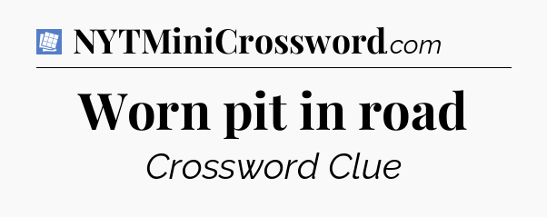 Worn pit in road Puzzle Page Crossword Clue