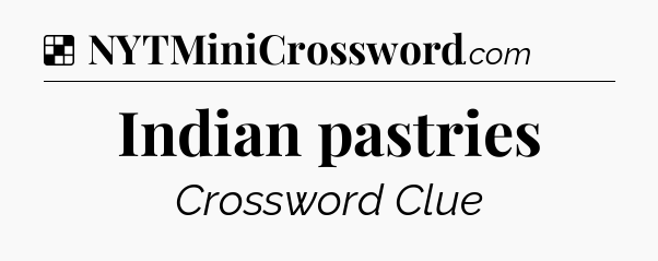 Solution: Indian pastries - NYT Crossword