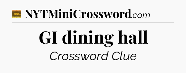 GI dining hall - Eugene Sheffer Crossword