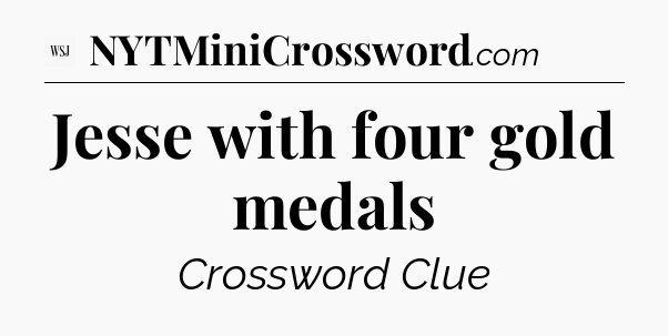 Jesse with four gold medals - WSJ Crossword