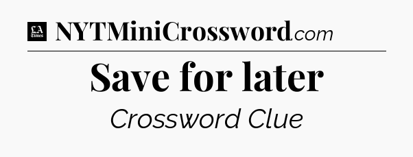 Save for later - LA Times Crossword