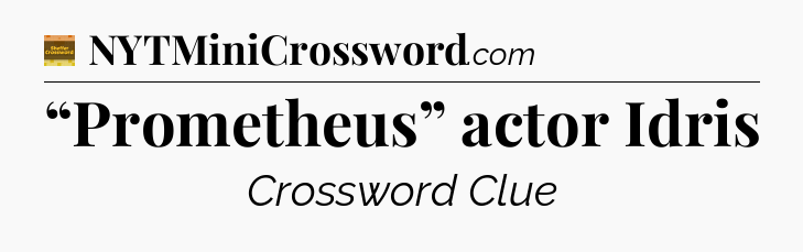 “Prometheus” actor Idris - Eugene Sheffer Crossword