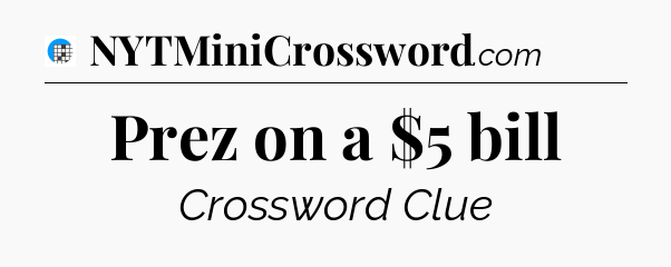 Prez on a $5 bill Crossword Clue