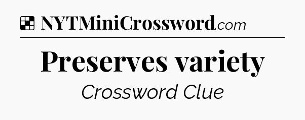 Solution: Preserves variety - NYT Crossword