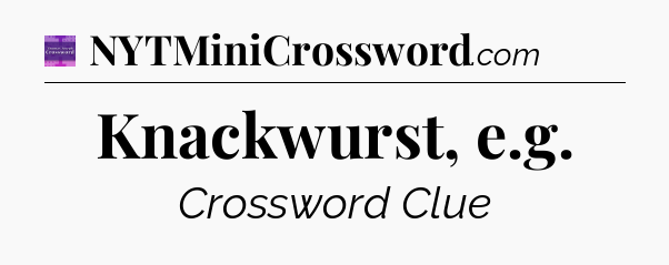 Knackwurst, e.g - Thomas Joseph Crossword