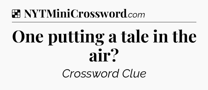 Solution: One putting a tale in the air - NYT Crossword
