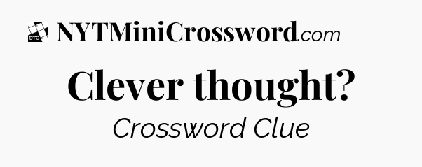 Clever thought - Daily Themed Classic Crossword