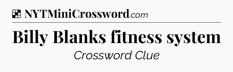 Solution: Billy Blanks fitness system - NYT Crossword