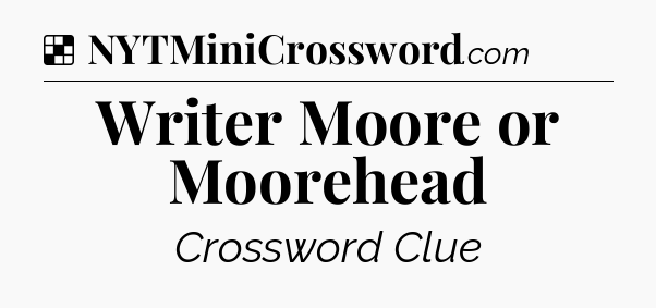 Solution: Writer Moore or Moorehead - NYT Crossword