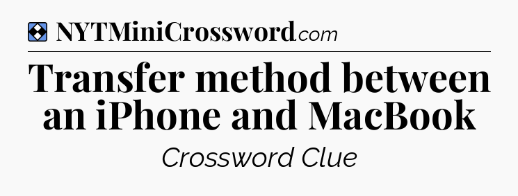 Solution: Transfer method between an iPhone and MacBook - NYT Mini Crossword