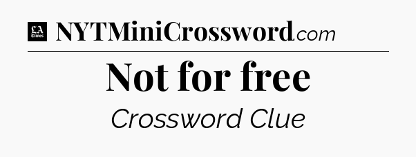 Not for free - LA Times Crossword