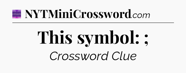 This symbol: ; - Thomas Joseph Crossword