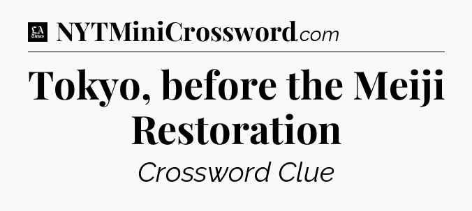 Tokyo, before the Meiji Restoration - LA Times Crossword