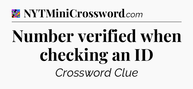 Number verified when checking an ID Crossword Clue