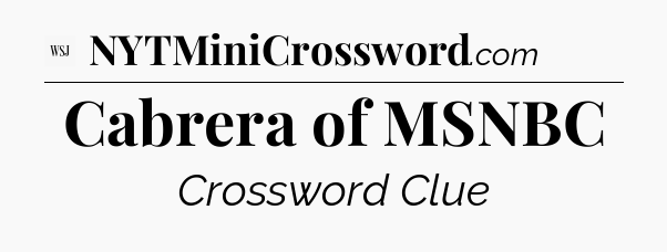 Cabrera of MSNBC - WSJ Crossword